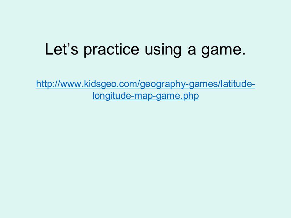 Let’s practice using a game.   kidsgeo