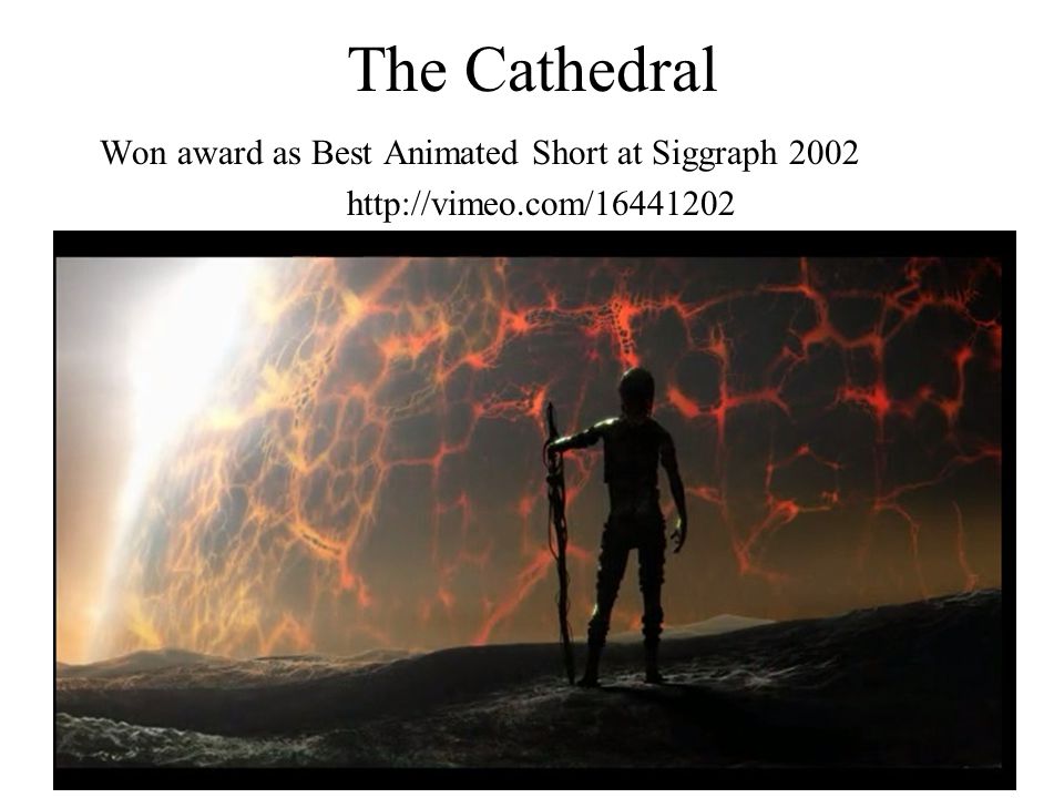 The Cathedral Won award as Best Animated Short at Siggraph 2002