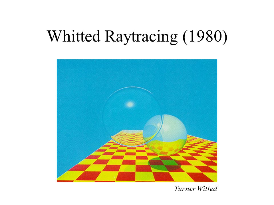 Whitted Raytracing (1980) Turner Witted