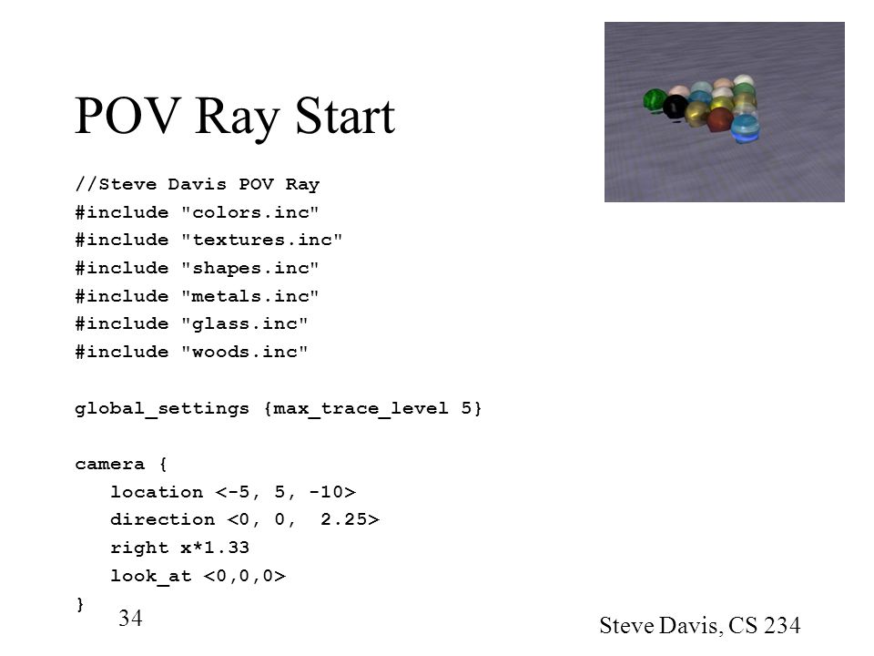 POV Ray Start Steve Davis, CS 234 //Steve Davis POV Ray