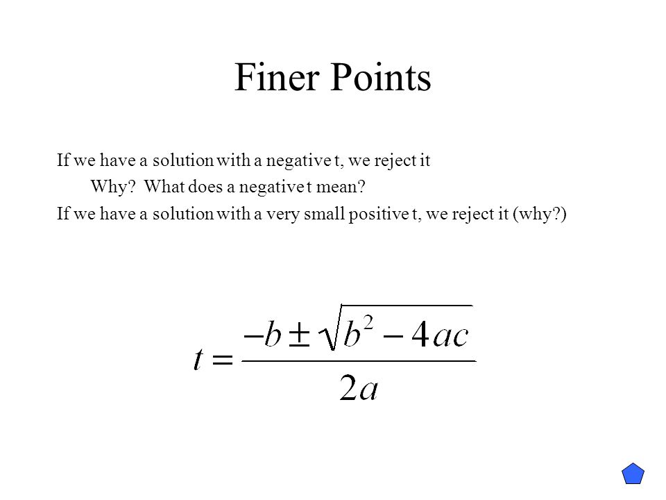 Finer Points If we have a solution with a negative t, we reject it