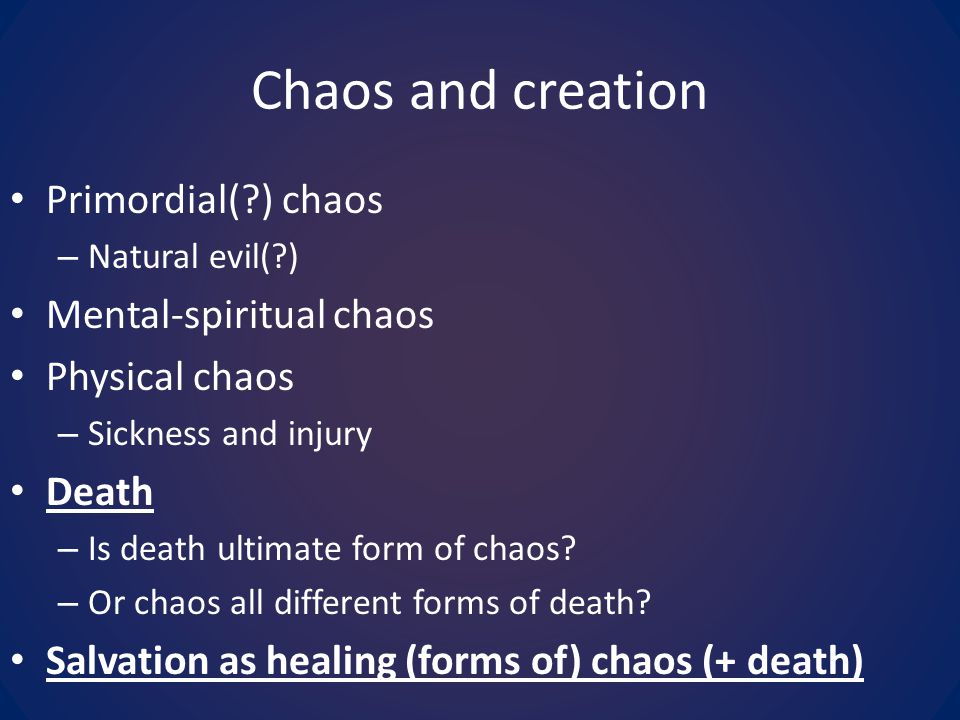 Chaos and creation Primordial( ) chaos Mental-spiritual chaos