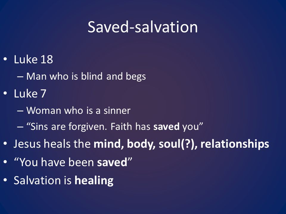 Saved-salvation Luke 18 Luke 7