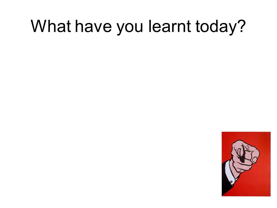 What have you learnt today