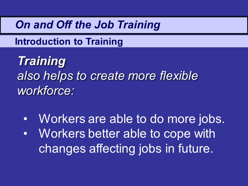 also helps to create more flexible workforce: