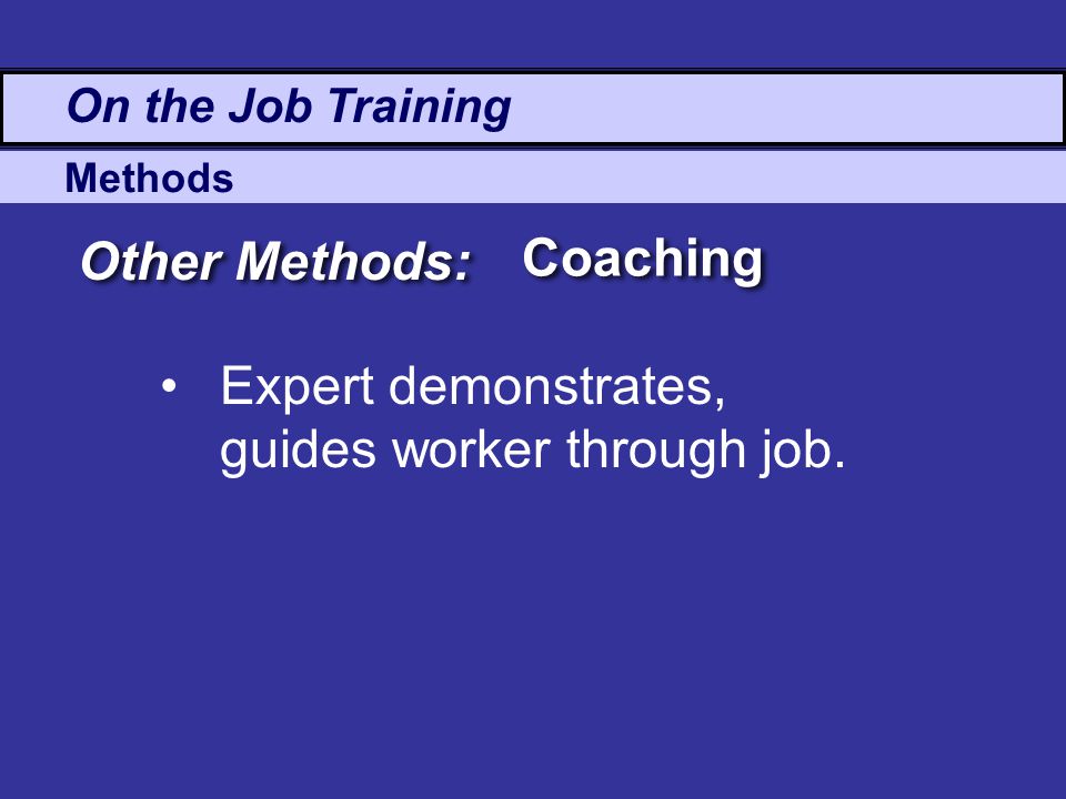 Expert demonstrates, guides worker through job.