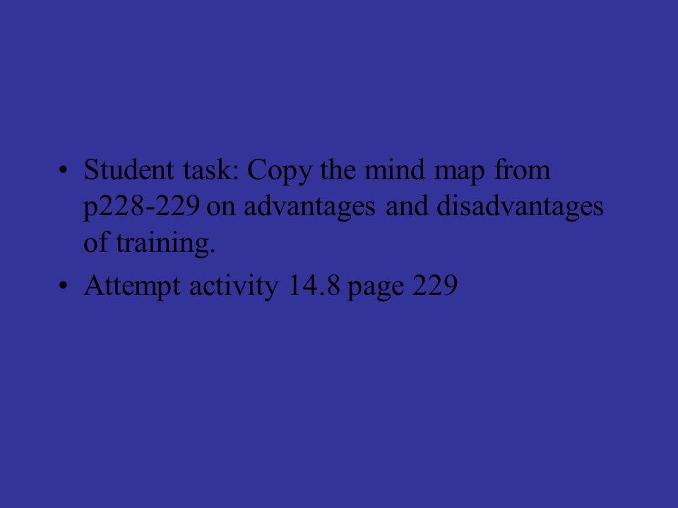 Student task: Copy the mind map from p on advantages and disadvantages of training.