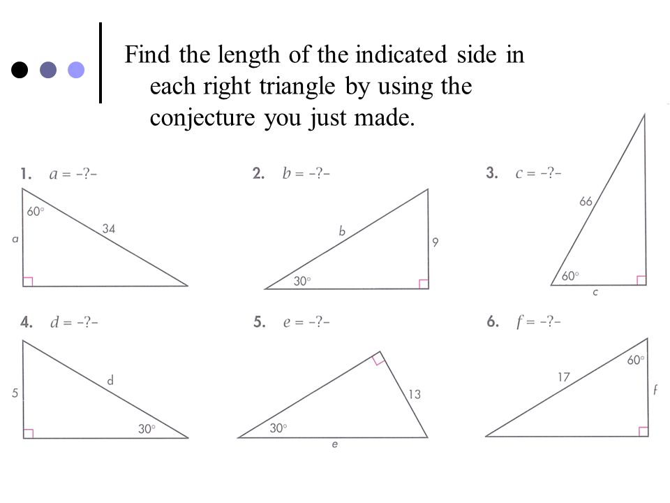 Find the length of the indicated side in each right triangle by using the conjecture you just made.