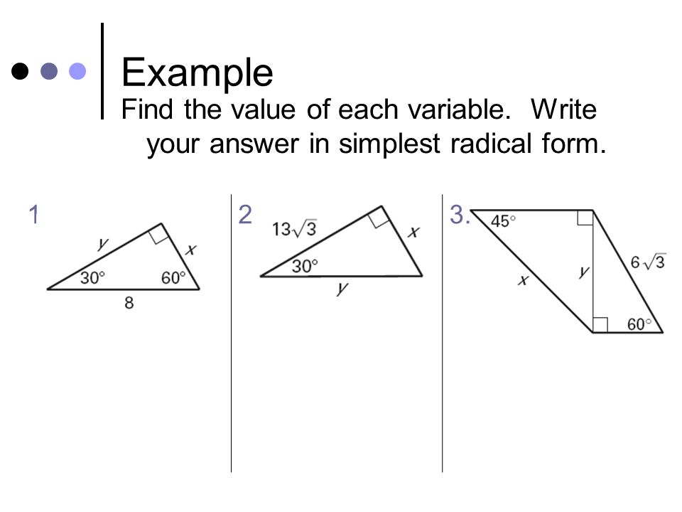 Example Find the value of each variable. Write your answer in simplest radical form.