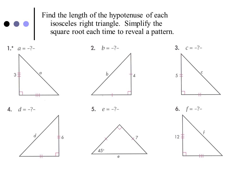 Find the length of the hypotenuse of each isosceles right triangle