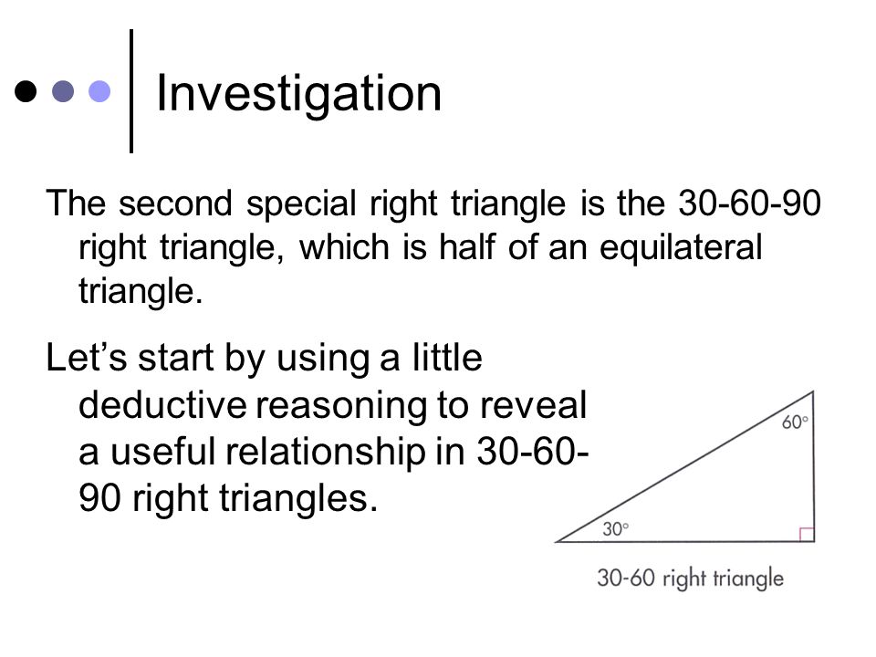 Investigation The second special right triangle is the right triangle, which is half of an equilateral triangle.