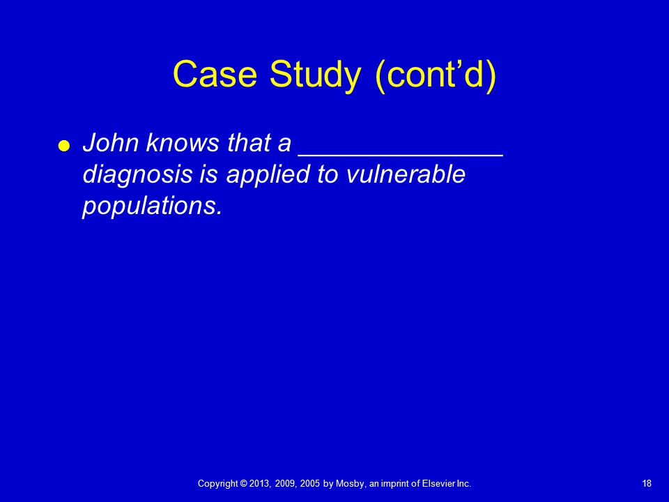 Case Study (cont’d) John knows that a ______________ diagnosis is applied to vulnerable populations.