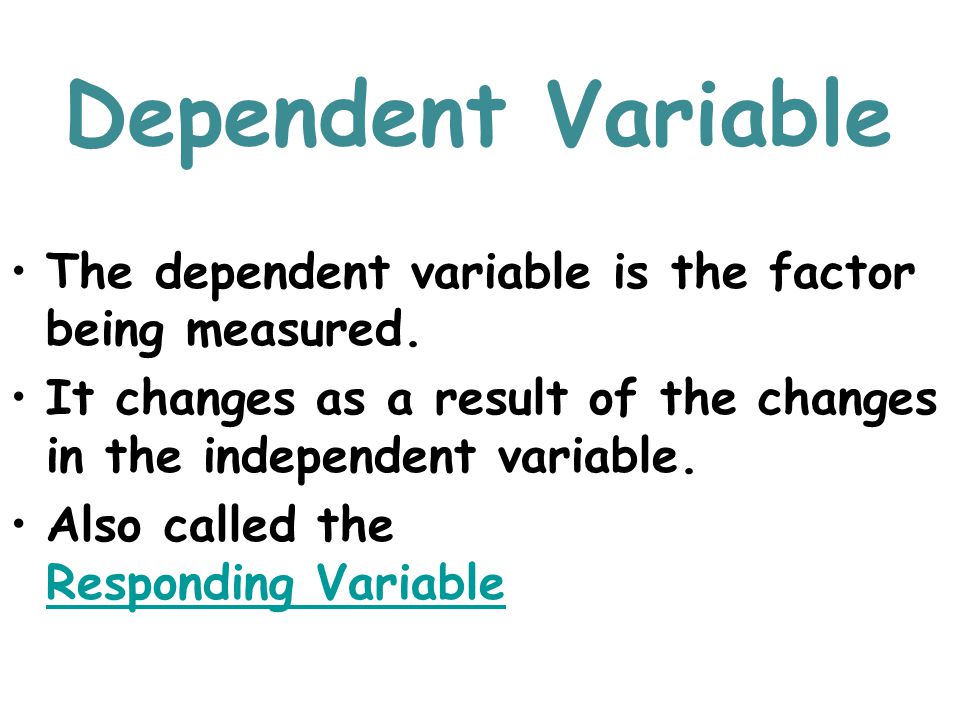 Dependent Variable The dependent variable is the factor being measured. It changes as a result of the changes in the independent variable.
