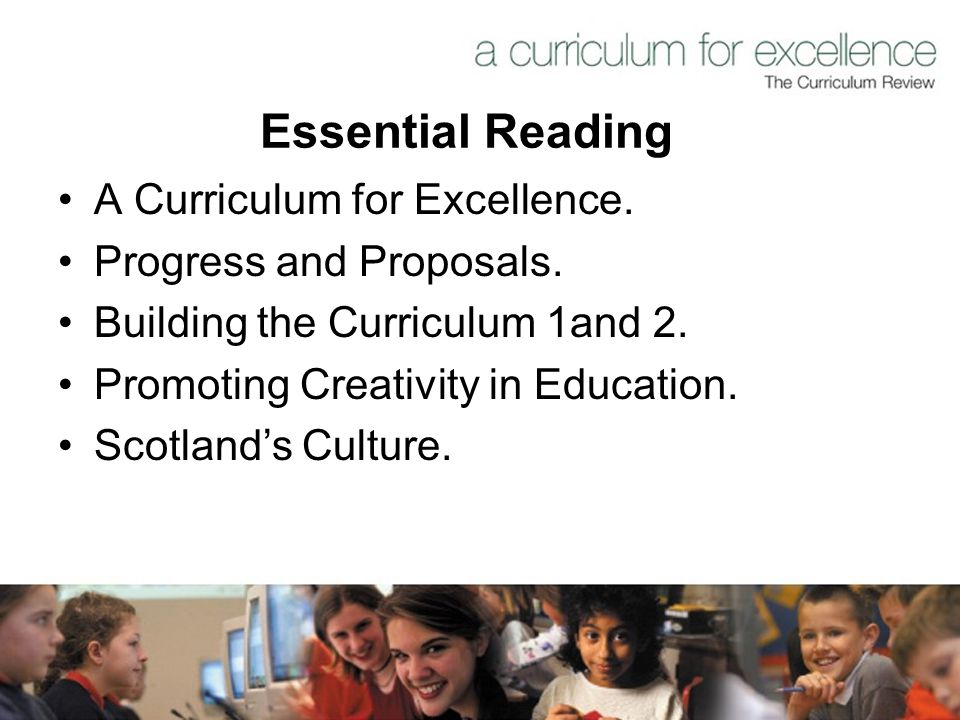 Essential Reading A Curriculum for Excellence. Progress and Proposals.