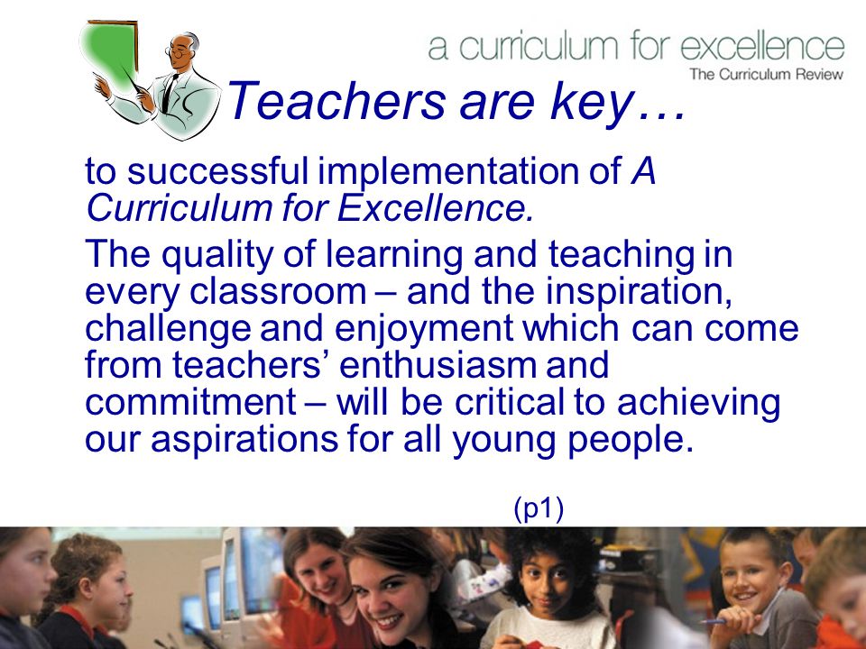 Teachers are key… to successful implementation of A Curriculum for Excellence.