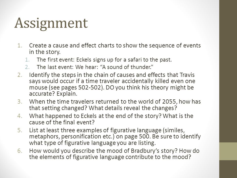 Assignment Create a cause and effect charts to show the sequence of events in the story. The first event: Eckels signs up for a safari to the past.