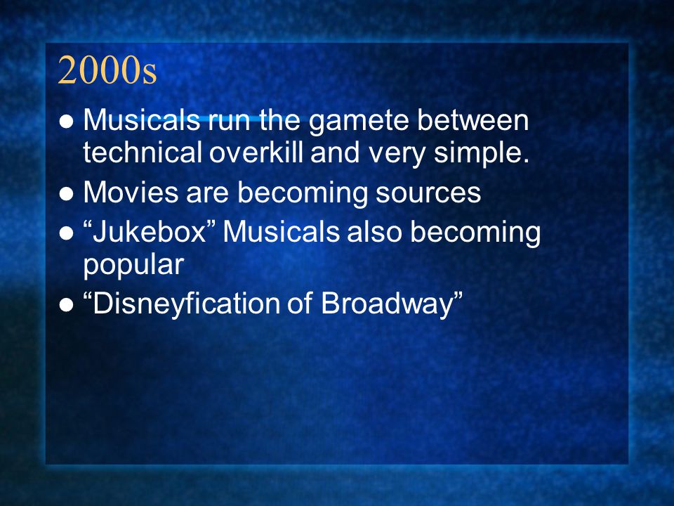 2000s Musicals run the gamete between technical overkill and very simple. Movies are becoming sources.