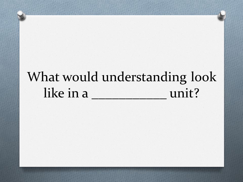What would understanding look like in a ___________ unit