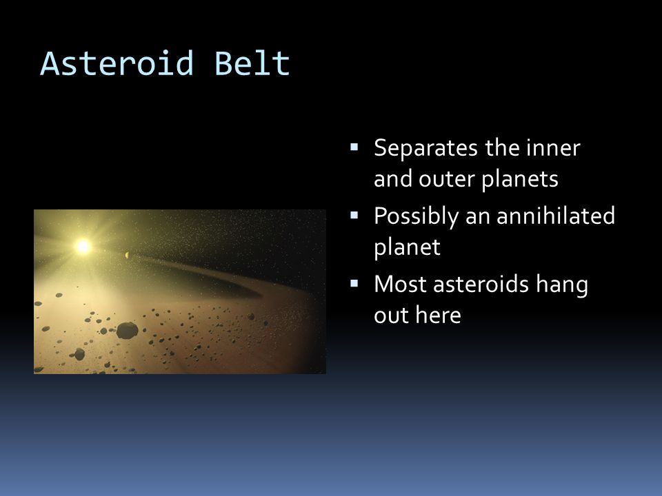 Asteroid Belt Separates the inner and outer planets