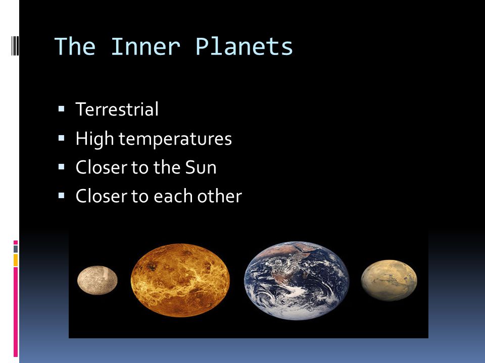 The Inner Planets Terrestrial High temperatures Closer to the Sun
