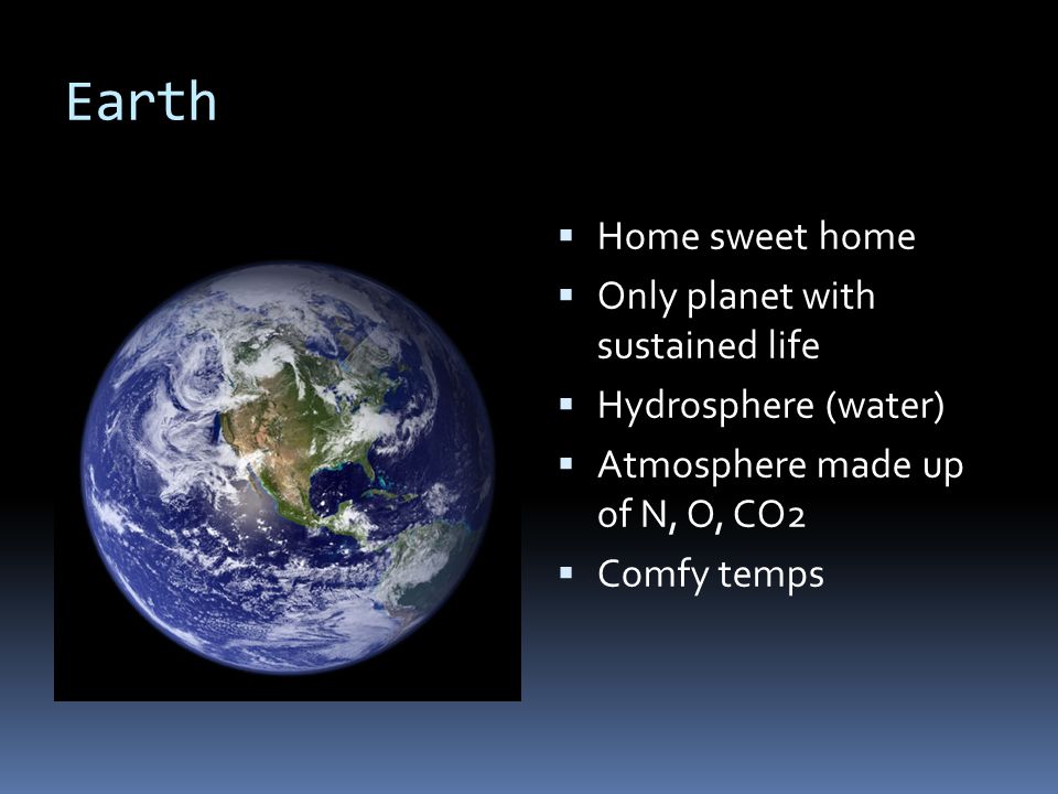 Earth Home sweet home Only planet with sustained life
