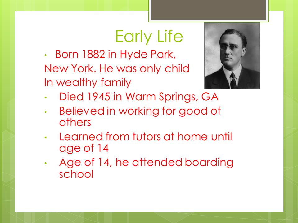 Early Life Born 1882 in Hyde Park, New York. He was only child