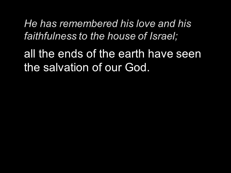 all the ends of the earth have seen the salvation of our God.