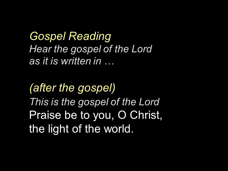 Gospel Reading (after the gospel) the light of the world.