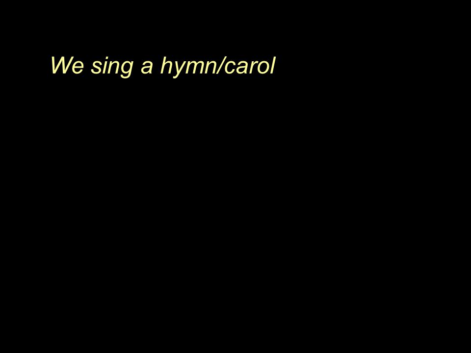 We sing a hymn/carol