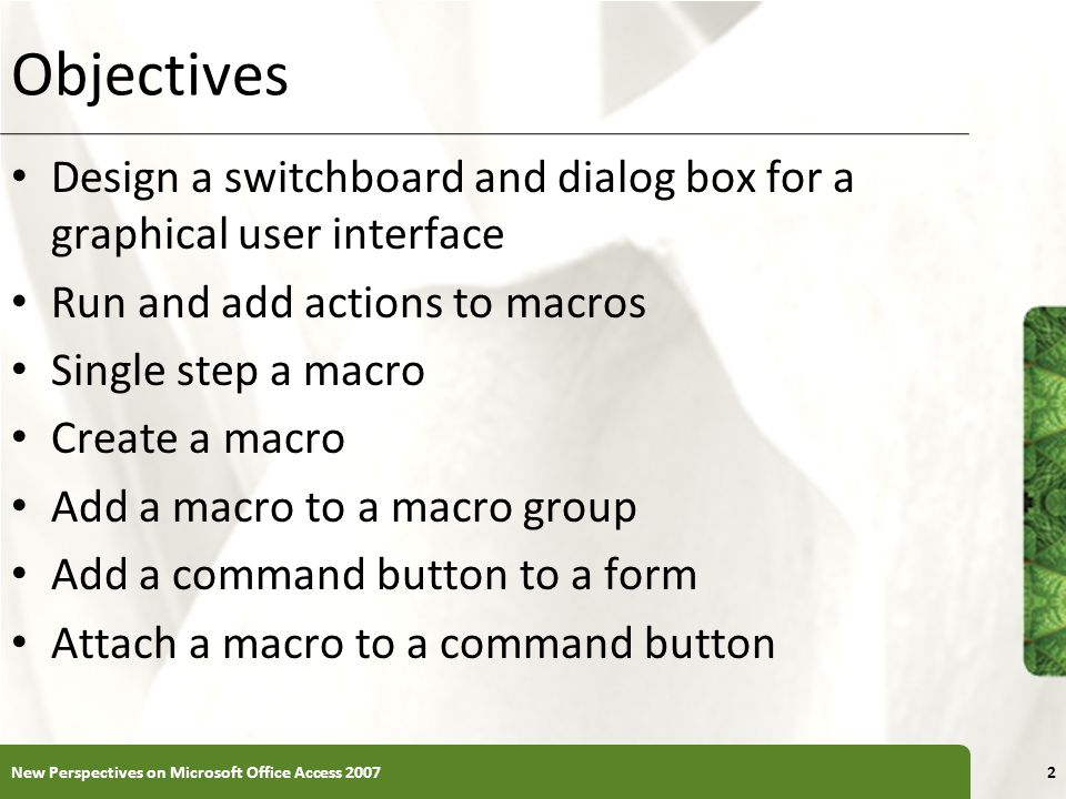 Objectives Design a switchboard and dialog box for a graphical user interface. Run and add actions to macros.