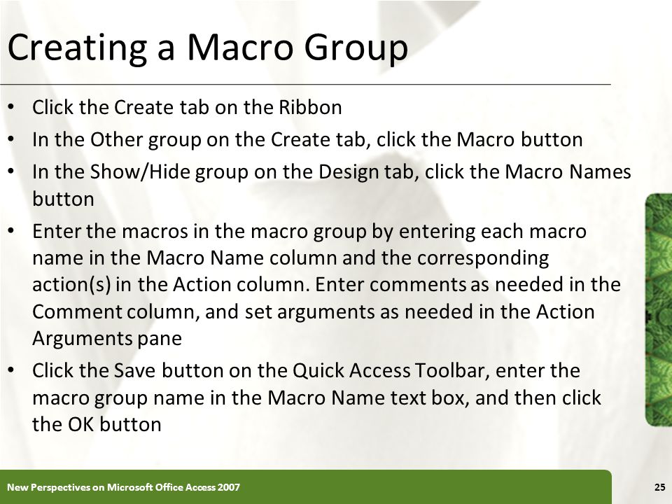 Creating a Macro Group Click the Create tab on the Ribbon