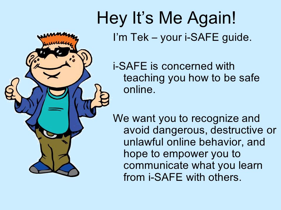 Hey It’s Me Again! I’m Tek – your i-SAFE guide.