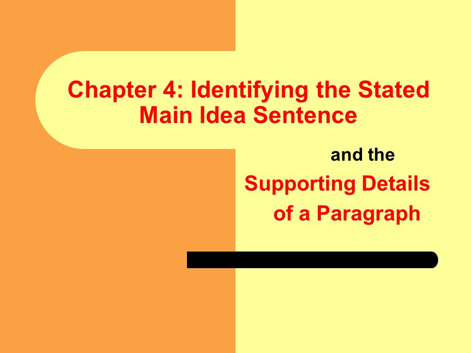Chapter 4: Identifying the Stated Main Idea Sentence