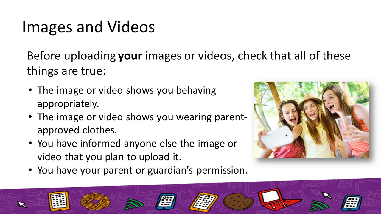 Images and Videos Before uploading your images or videos, check that all of these things are true: