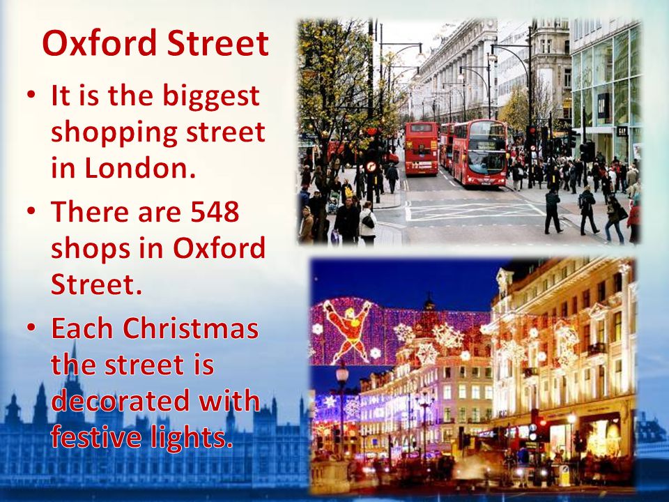 Oxford Street It is the biggest shopping street in London.