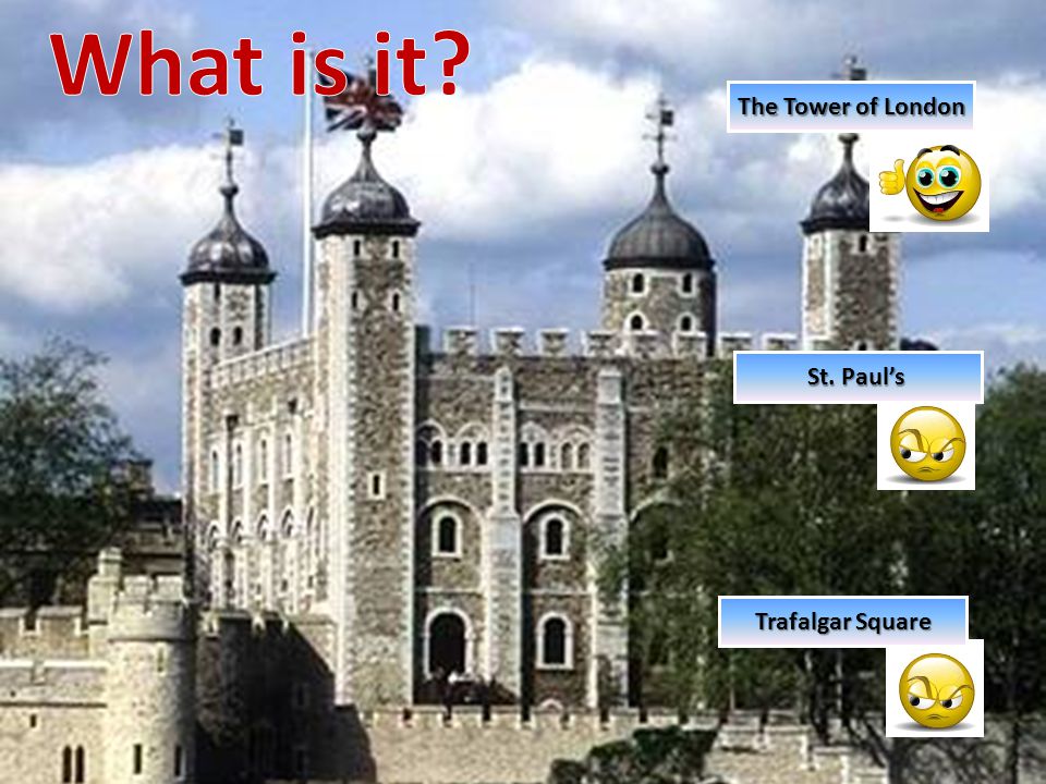 What is it The Tower of London St. Paul’s Trafalgar Square