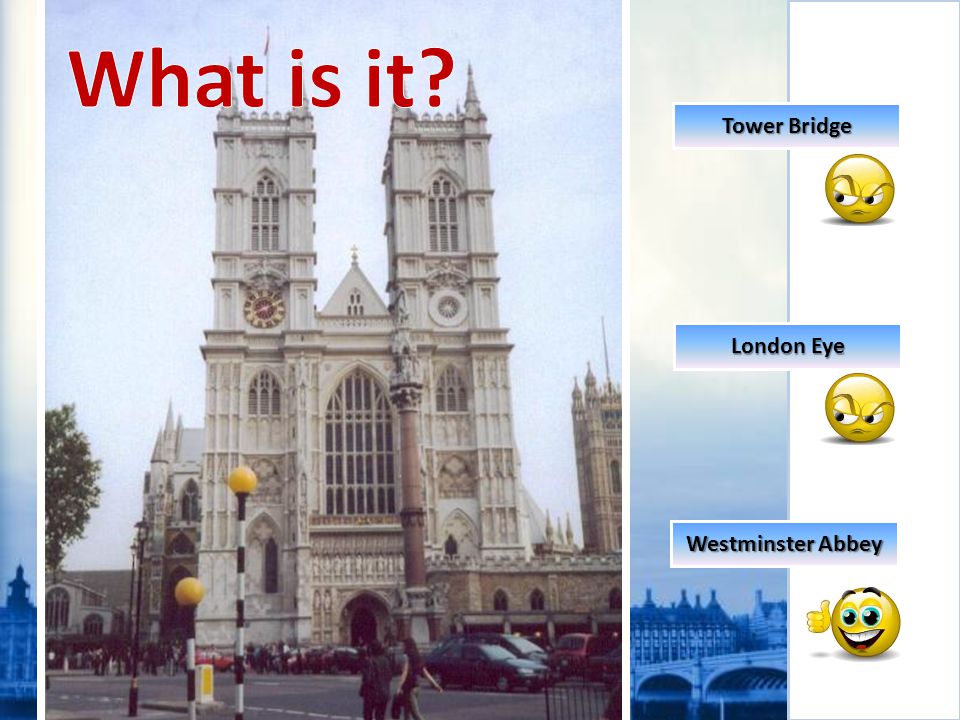 What is it Tower Bridge London Eye Westminster Abbey