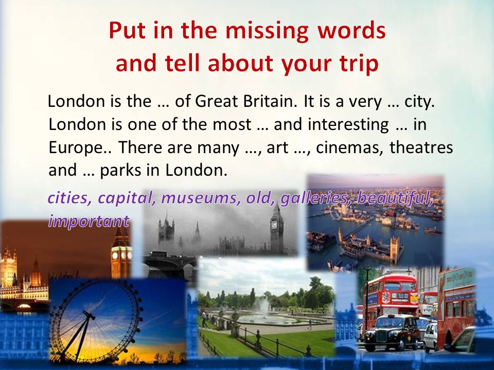 Put in the missing words and tell about your trip
