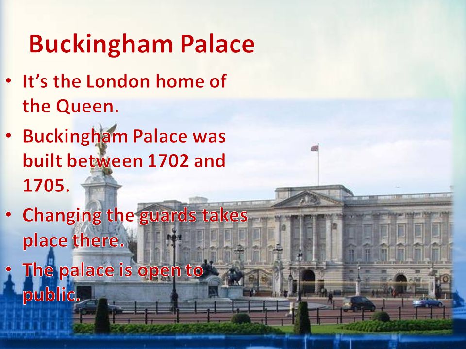 Buckingham Palace It’s the London home of the Queen.
