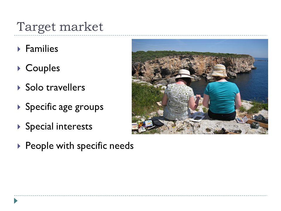 Target market Families Couples Solo travellers Specific age groups