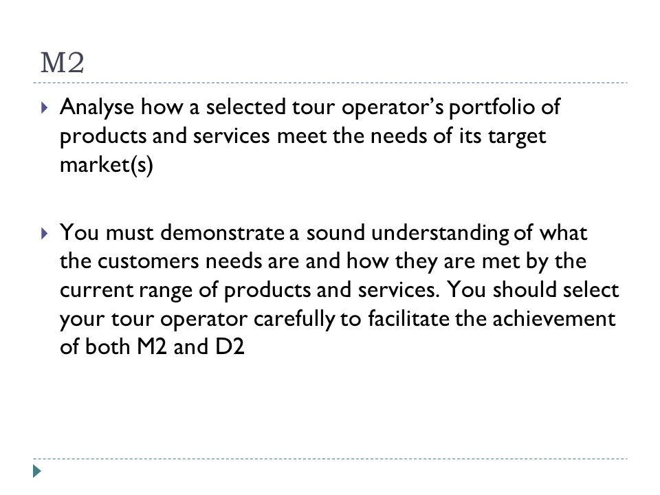 M2 Analyse how a selected tour operator’s portfolio of products and services meet the needs of its target market(s)