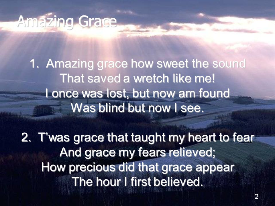 Amazing Grace 1. Amazing grace how sweet the sound