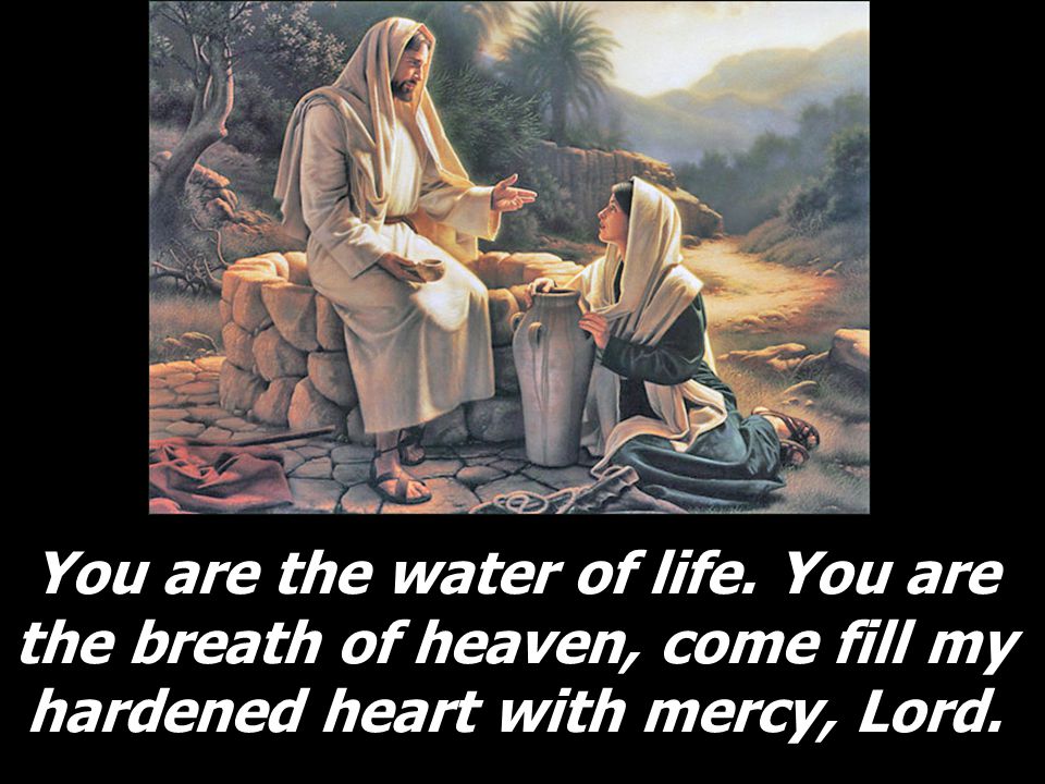 You are the water of life