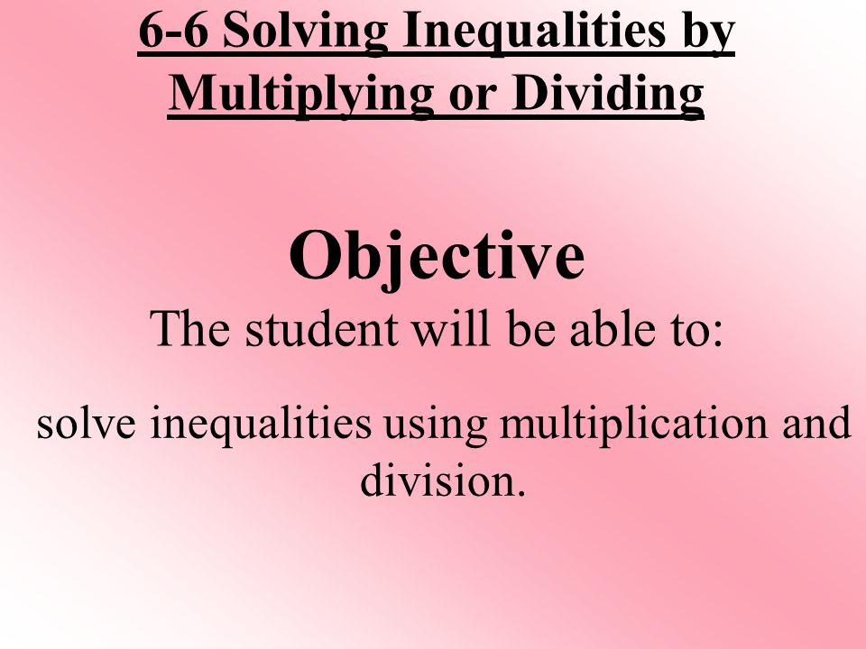 solve inequalities using multiplication and division.