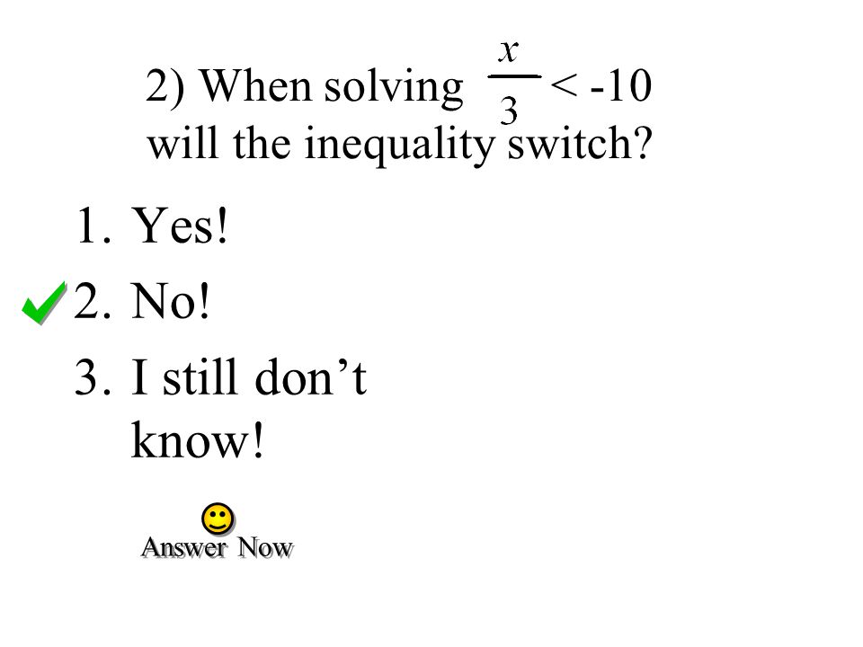 2) When solving < -10 will the inequality switch
