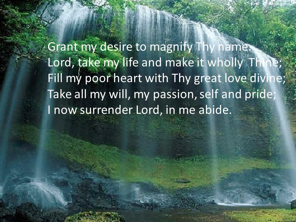 Grant my desire to magnify Thy name.