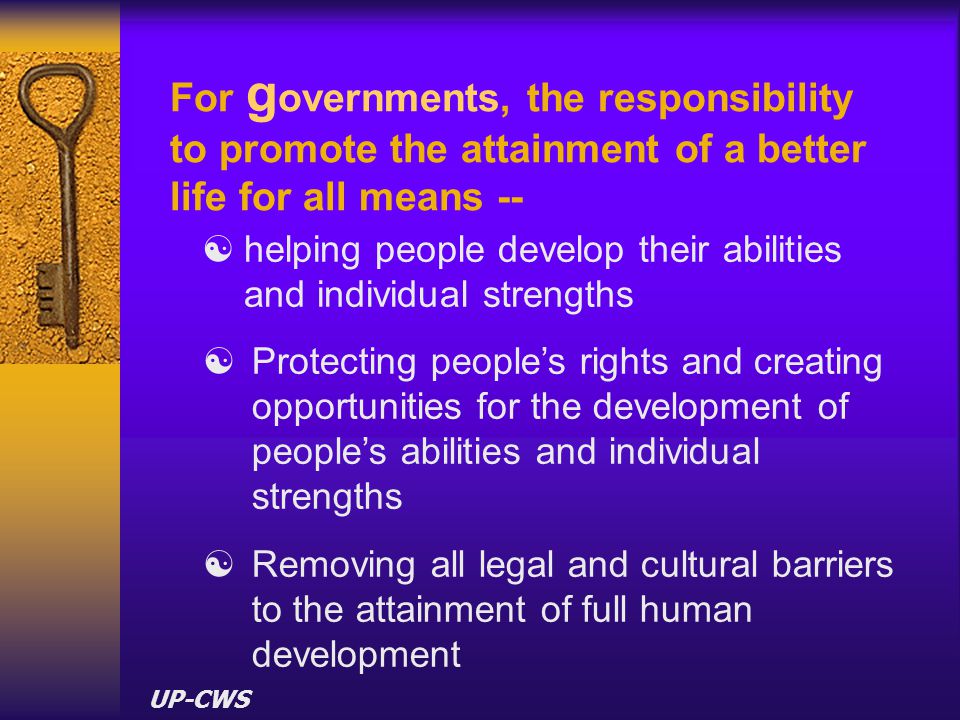 For governments, the responsibility to promote the attainment of a better life for all means --