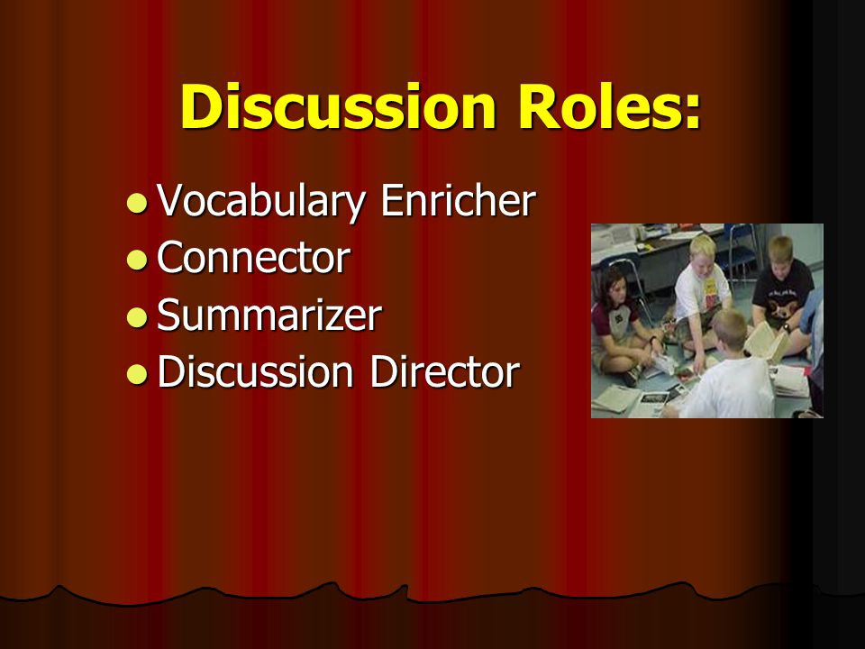 Discussion Roles: Vocabulary Enricher Connector Summarizer