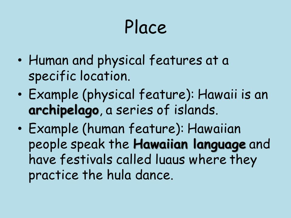 Place Human and physical features at a specific location.