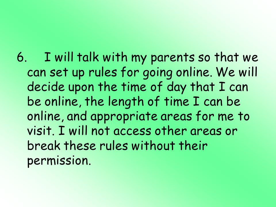 6. I will talk with my parents so that we can set up rules for going online.